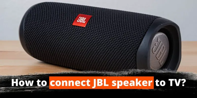 Veronderstelling Misschien opslag How to Connect JBL Speaker to TV? - SpeakerSavy